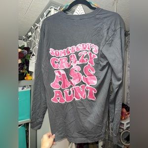 Somebody’s Crazy A** Aunt Long Sleeve